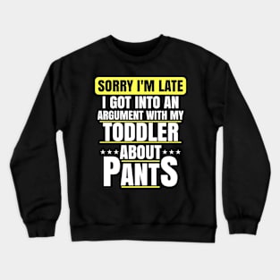 Sorry Im Late Arguing With Toddler About Pants Funny Mom Crewneck Sweatshirt